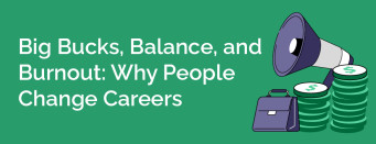 Big Bucks, Balance, and Burnout: Why People Change Careers