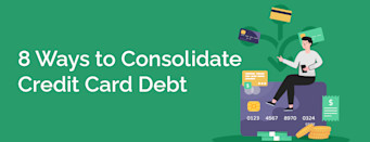 8 Ways to Consolidate Credit Card Debt