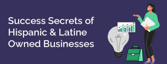 Success Secrets of Hispanic & Latine Owned Businesses