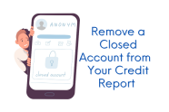 How To Remove Closed Accounts From Your Credit Report