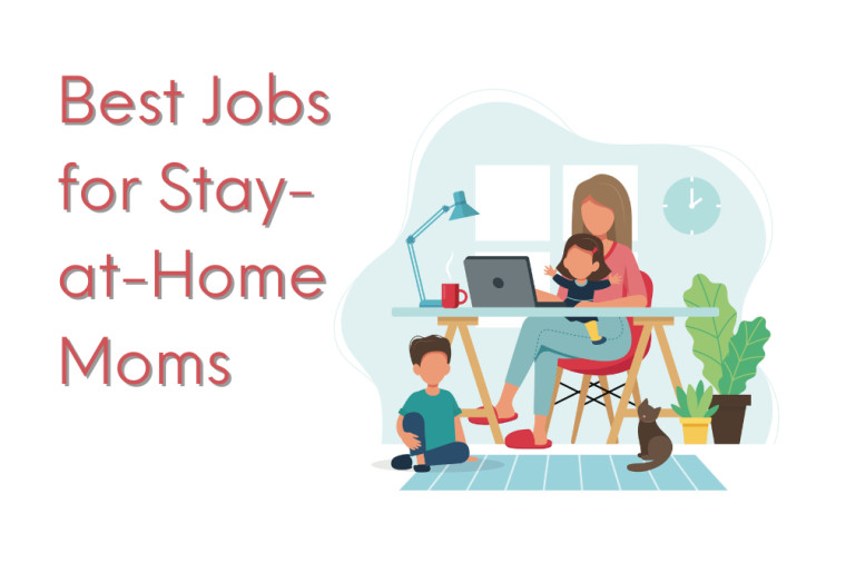 Best Jobs For Stay-At-Home Moms