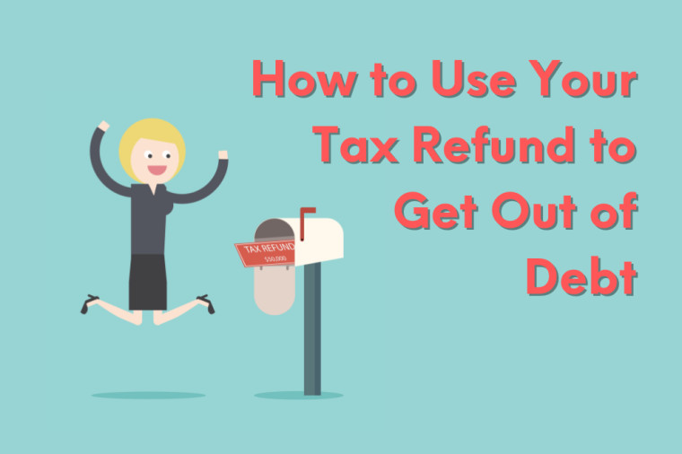 How to Use Your Tax Refund to Get Out of Debt