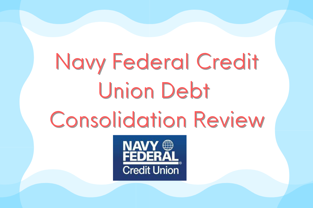 Navy Federal Credit Union Debt Consolidation Review 
