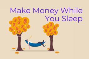 How to Make Money While You Sleep