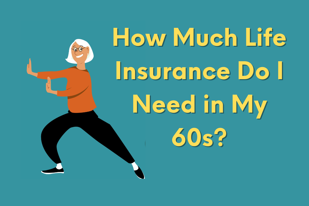 How Much Life Insurance Do I Need In My 60s 1490