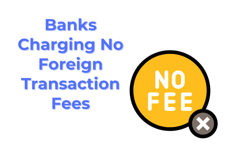 Best Banks Charging No Foreign Transaction Fees