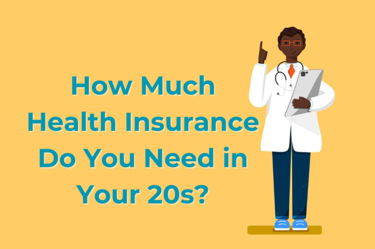 How Much Health Insurance Do I Need in My 20s?