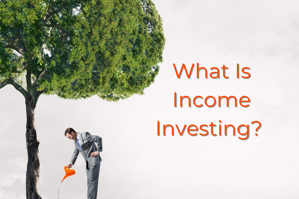 What Is Income Investing And How Does It Work?