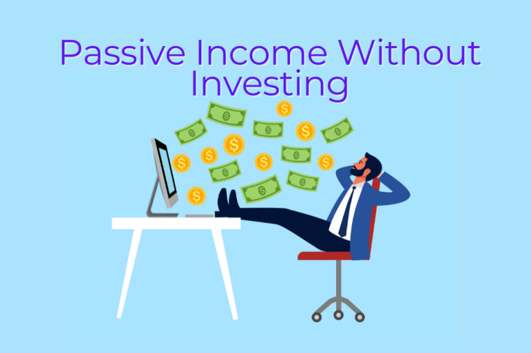 6 Ways to Earn Passive Income Without Becoming an Investor