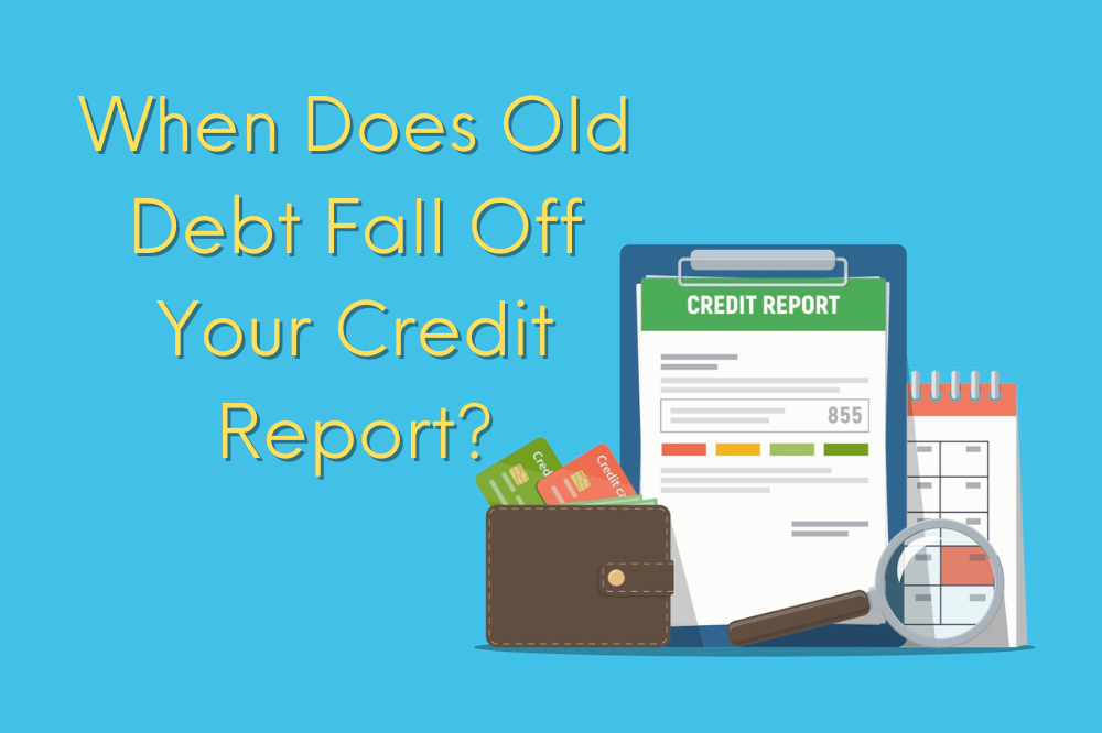 when-does-old-debt-fall-off-your-credit-report