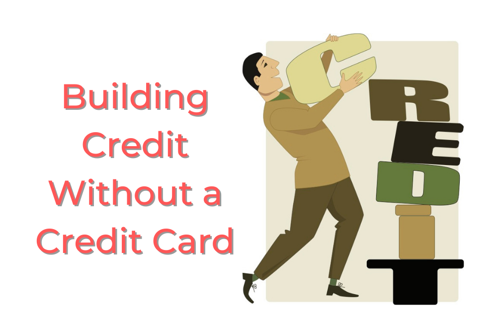 7 Ways To Build Credit Without A Credit Card