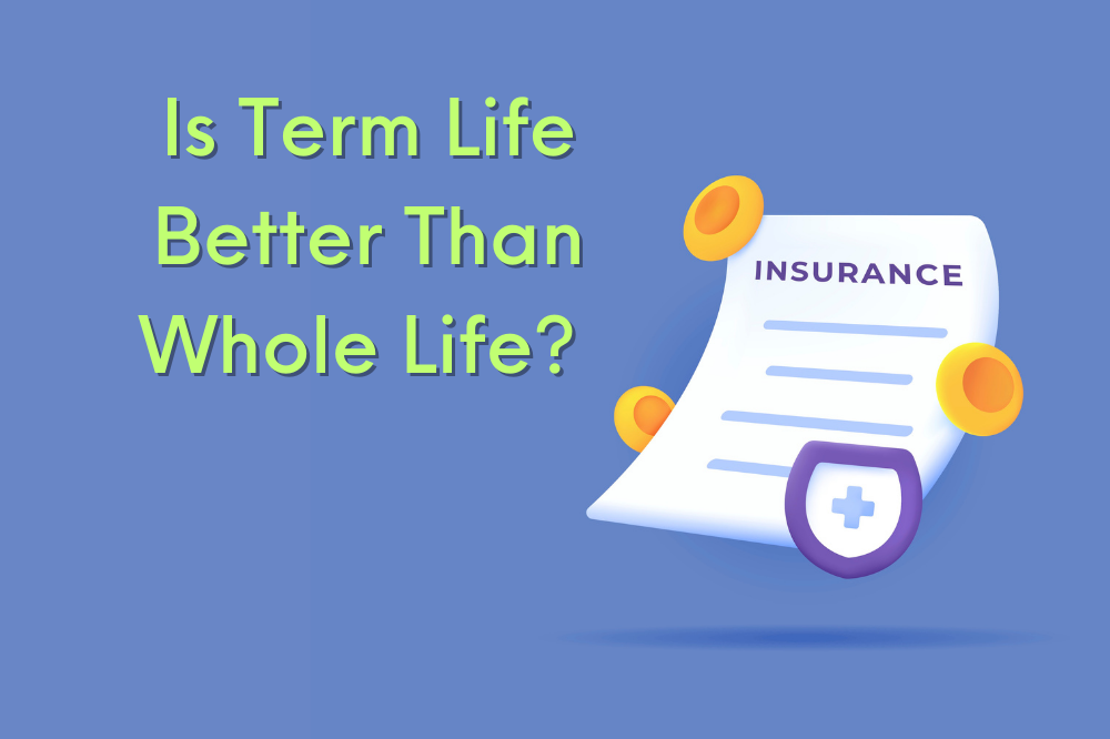 When Is Whole Life Insurance Better Than Term