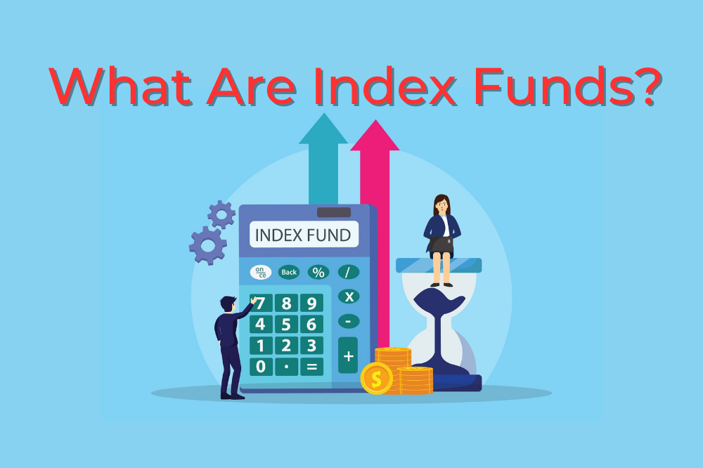 What Are Index Funds and Why You Should Invest in Them