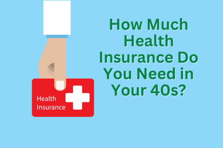 How Much Health Insurance Do I Need In My 40s