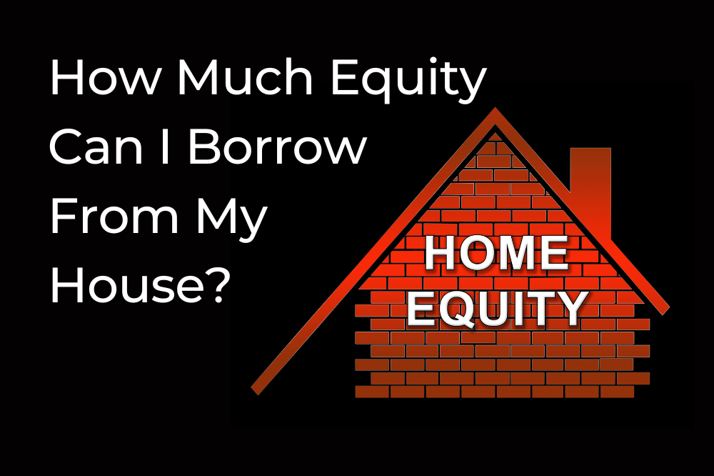 How Much Equity Can I Take Out Of My House