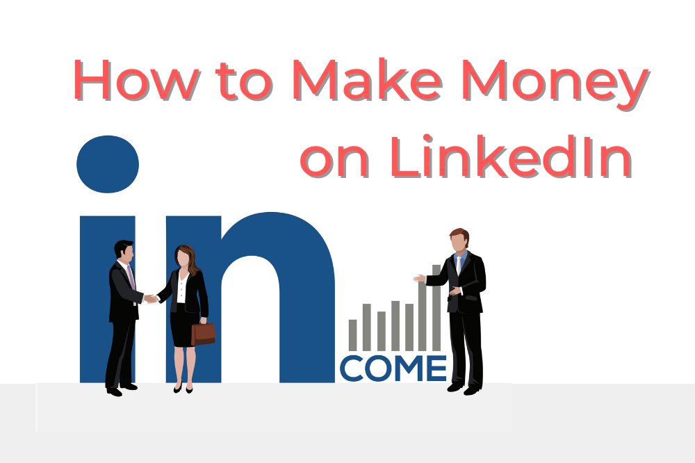 How To Make Money On LinkedIn And Better Your Finances