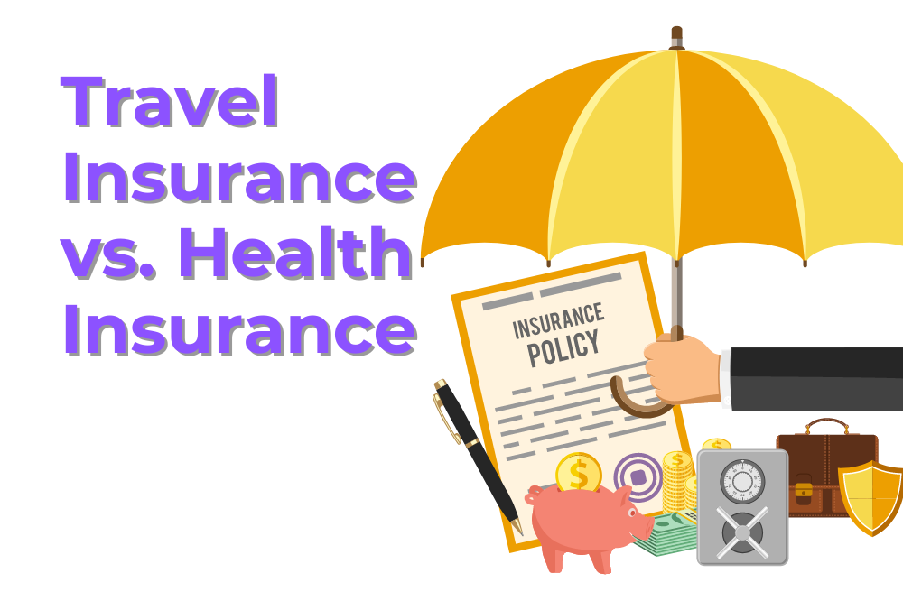 Travel Insurance Vs. Health Insurance