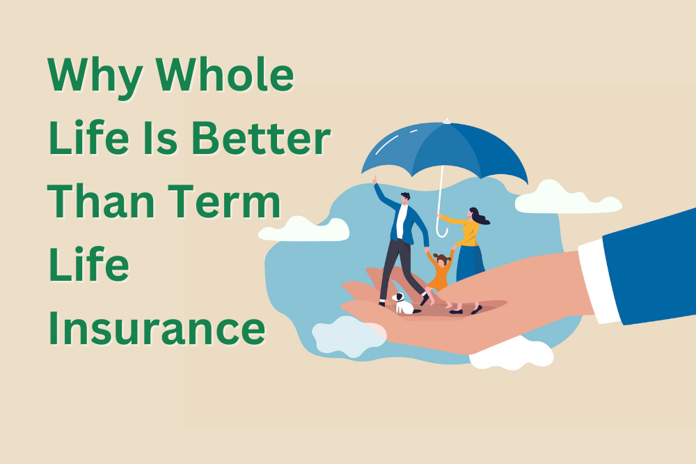 why-whole-life-insurance-is-better-than-term-life-insurance