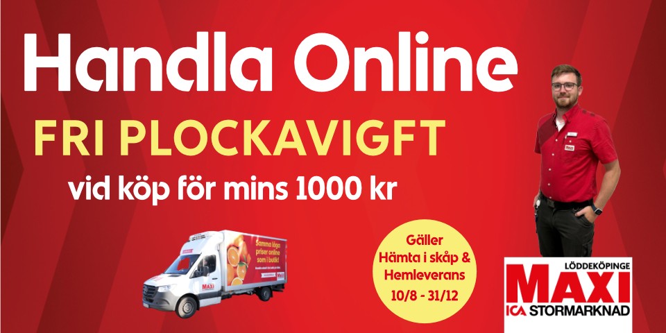 Annons för Löddeköpinge MAXI ICA Stormarknad: Handla online – fri plockavgift vid köp för minst 1000 kr. Gäller Hämta i skåp och Hemleverans 10/8–31/12. Leveransbil och anställd i rött. Text: Välkomna in online!