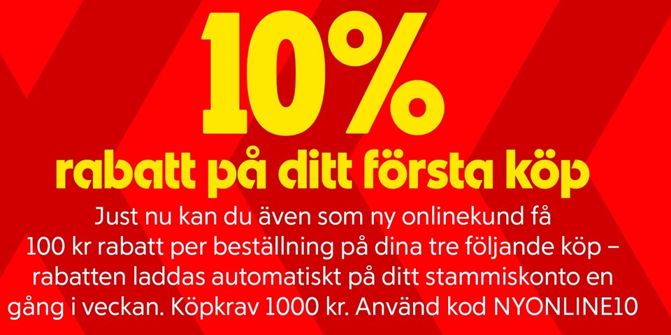 10%rabatt på ditt första köp. 100 kronor rabatt per beställning på dina tre följande köp, rabatt laddas automatikst på ditt stammmiskonto en gång i veckan. Köpkrav 1000 kronor, Använd kod NYONLINE 10