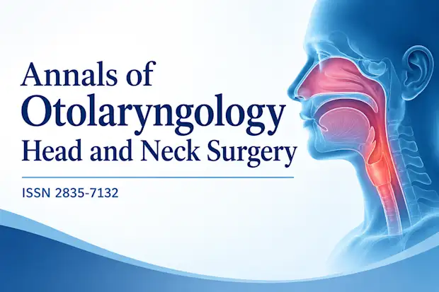 Annals of Otolaryngology Head and Neck Surgery (ISSN 2835-7132)