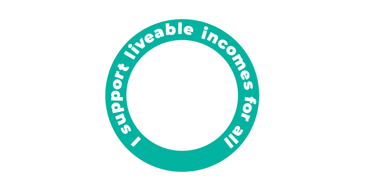 Turquoise circle with the words ‘I support liveable incomes for all’ in white