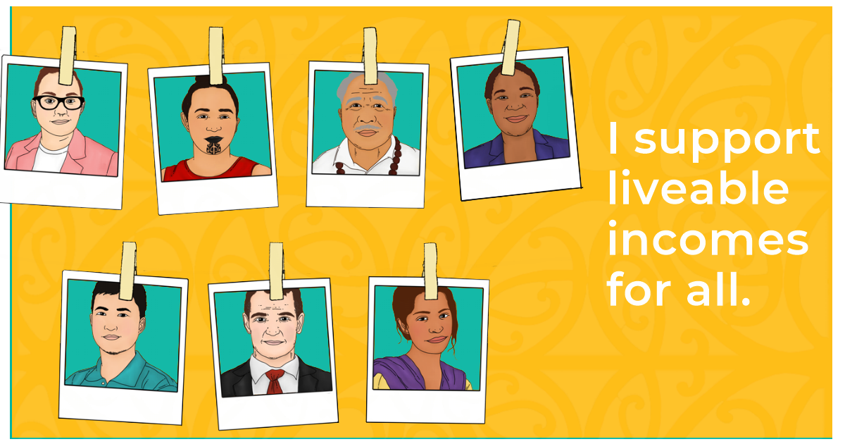 Polaroid pictures of seven diverse folks are in two horizontal lines next to the statement ‘I support liveable incomes for all’ on a bright yellow background with koru designs on it.