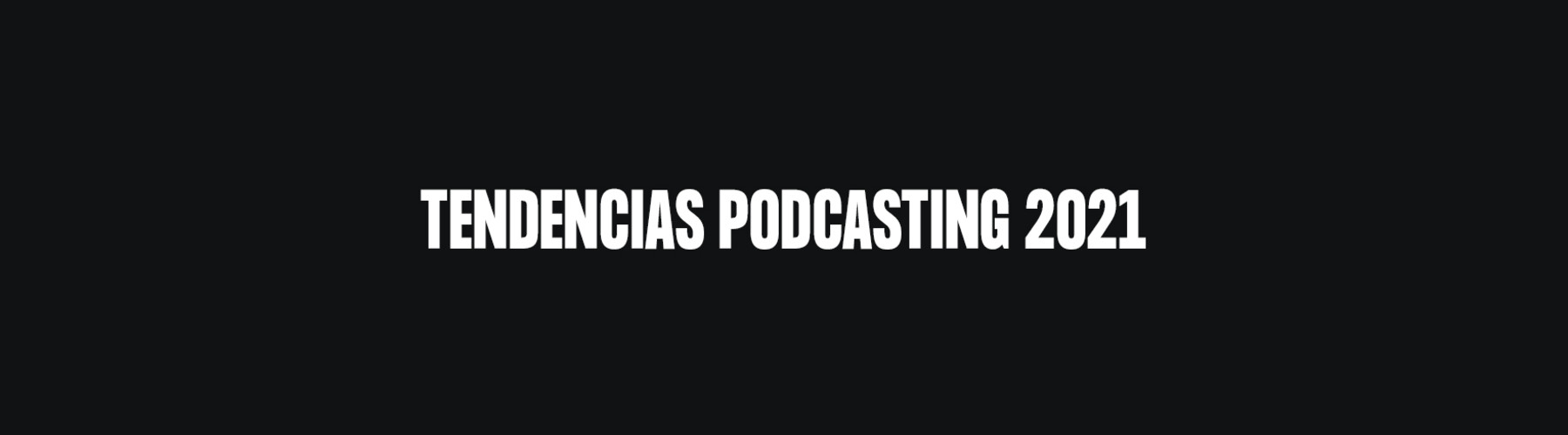 Mesa Tendencias podcasting 2021