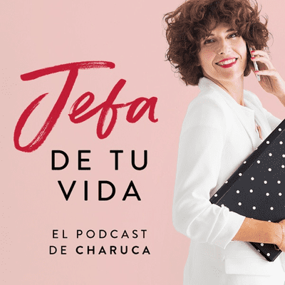 Jefa de tu vida - El podcast de Charuca