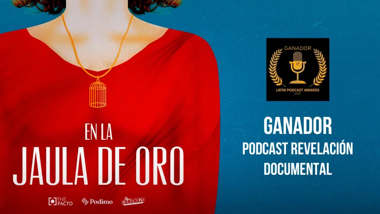 Latin Podcasts Awards 'En la jaula de oro'