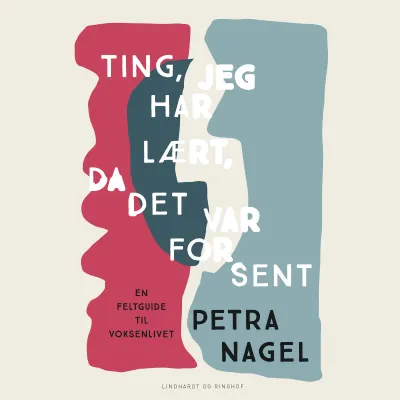 Petra Nagel, Ting, jeg har lært, da det var for sent - En feltguide til voksenlivet