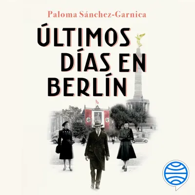 Paloma Sánchez-Garnica, Últimos días en Berlín
