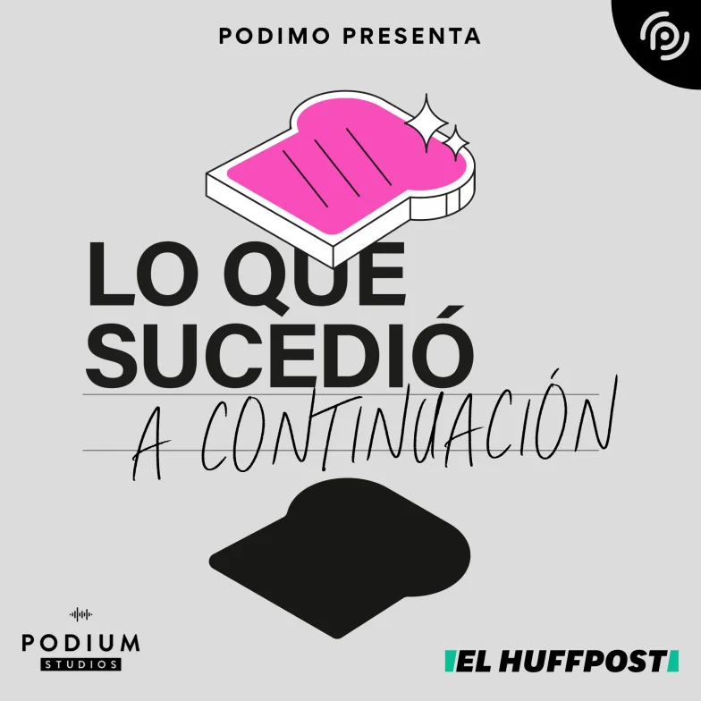 'Lo que sucedió a continuación' is the new exclusive podcast of El HuffPost y Podimo