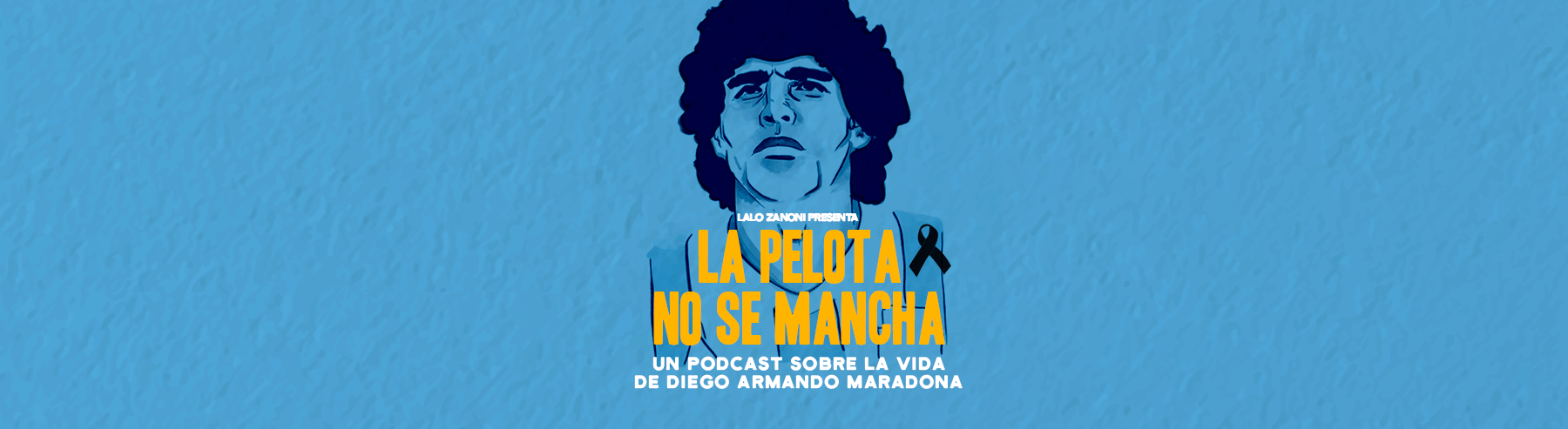 "La pelota no se mancha" es un podcast sobre la vida De Diego Armando Maradona. Está presentado por su biógrafo Lalo Zanoni, reconocido periodista argentino