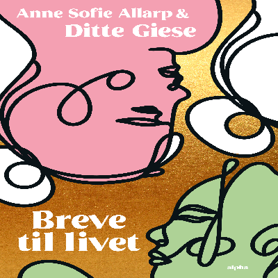 Anne Sofie Allart & Ditte Giese: Breve til livet