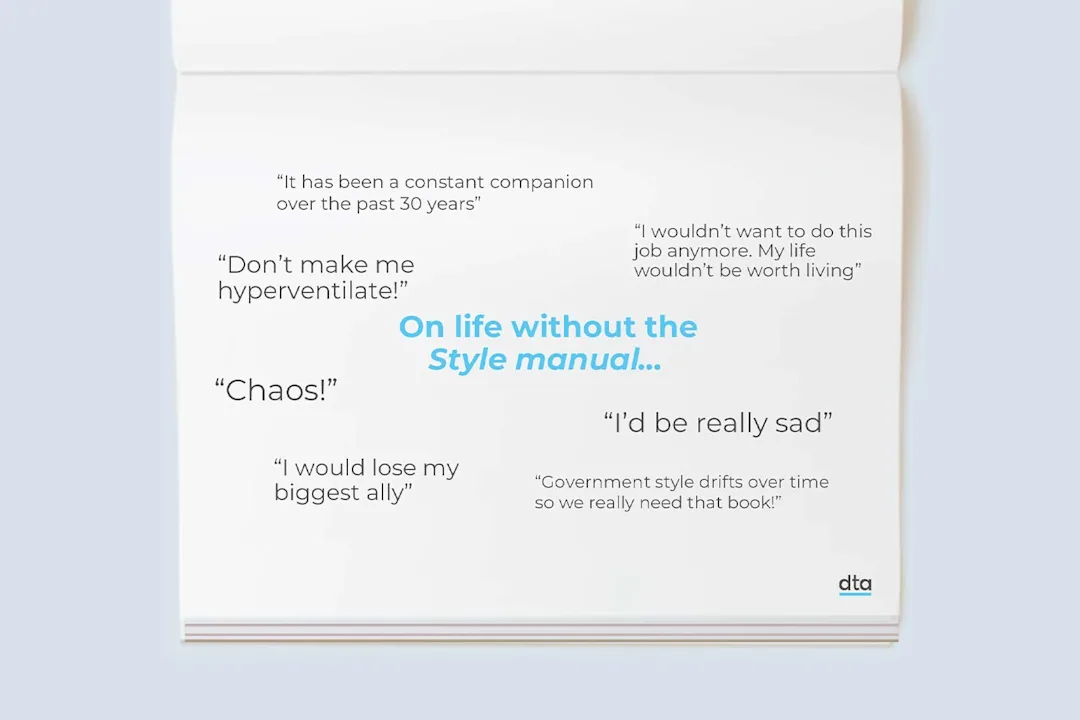 An illustration of an open book with some quotes from participants about what life would be like without the Style Manual. Some of the quotes include "I would lose my biggest ally", I'd be really sad" and "I wouldn't want to do this job anymore."