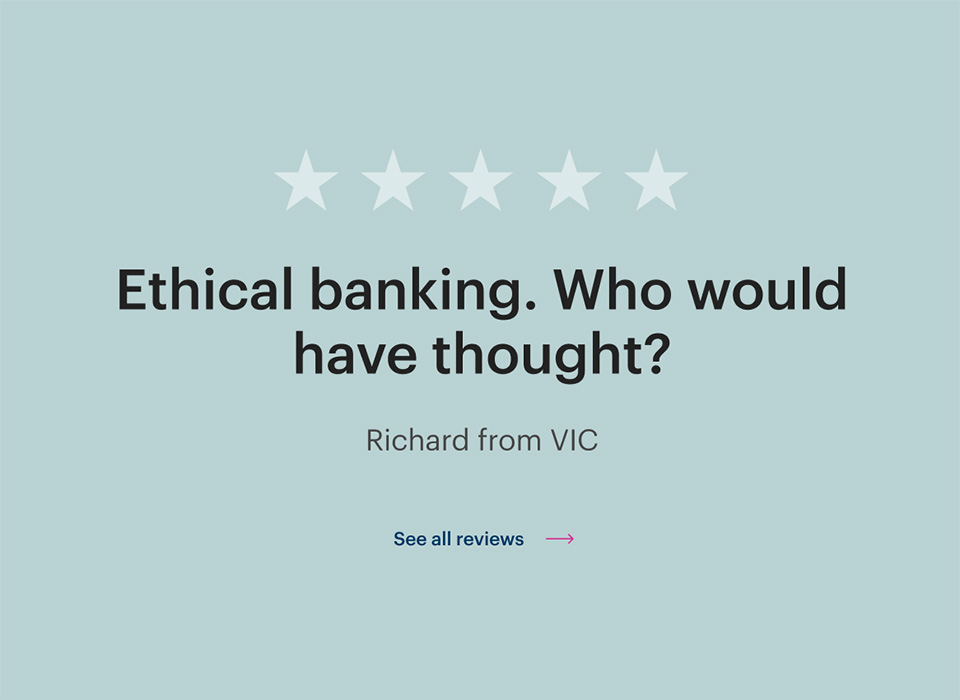 Customer reviews were used to demonstrate Bank Australia's customer experience.