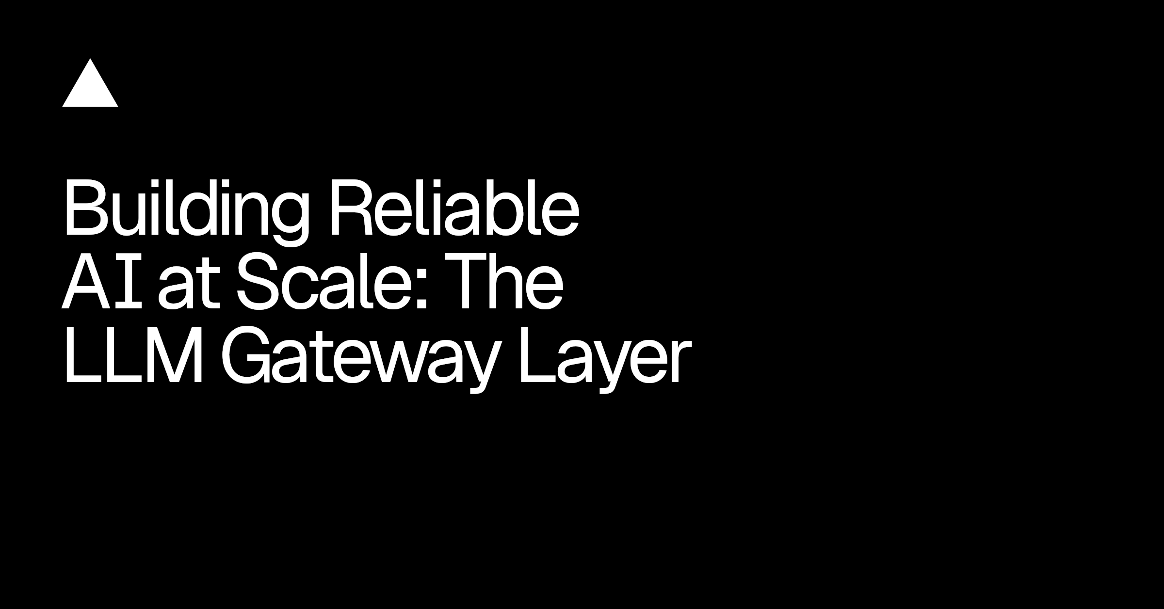 Building Reliable AI at Scale: The LLM Gateway Layer - Vercel