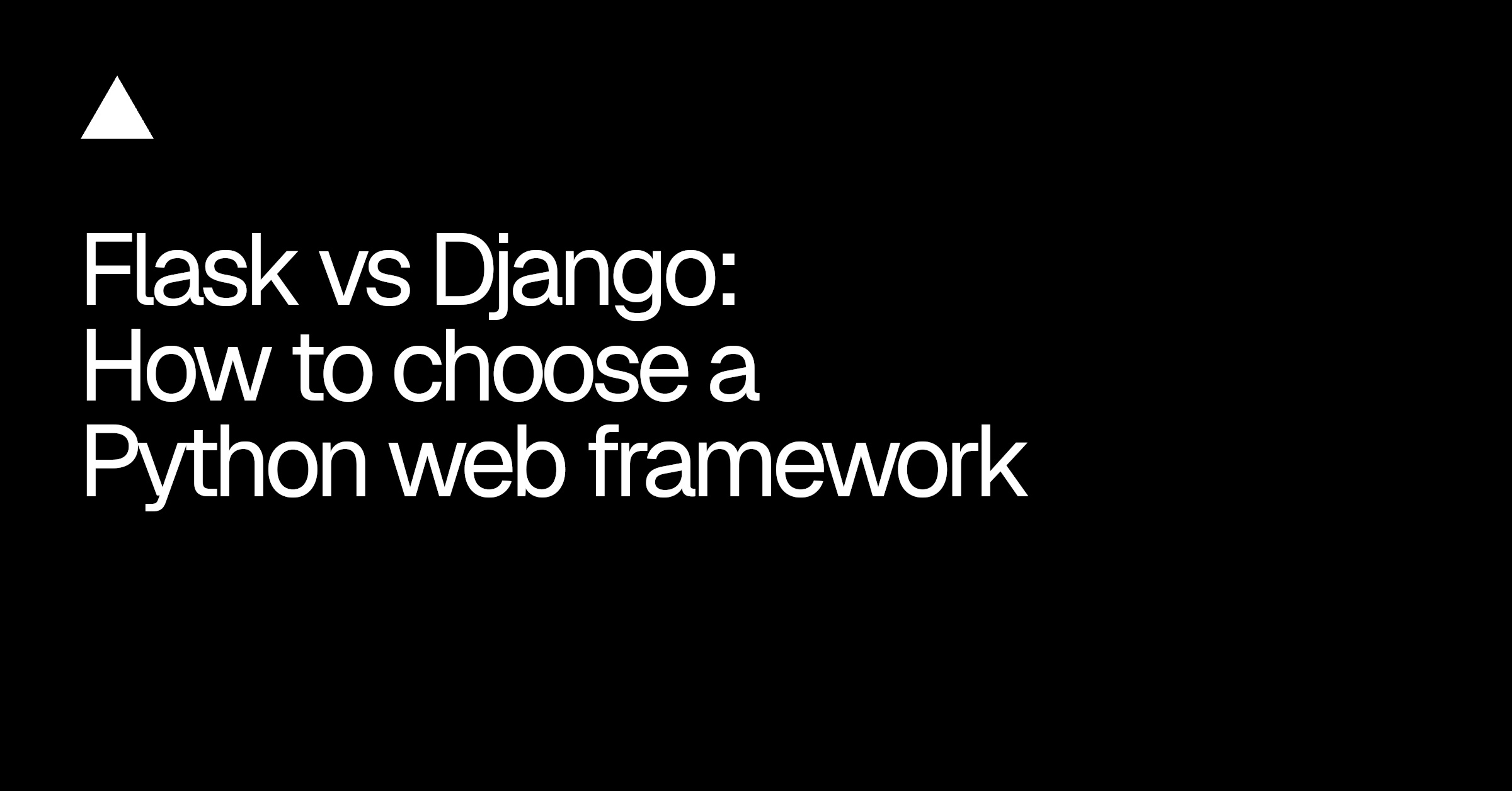 Flask vs Django: How to choose a Python web framework - Vercel