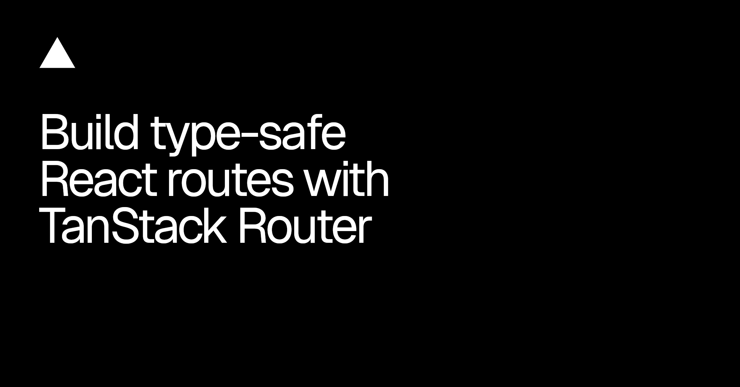 Build type-safe React routes with TanStack Router - Vercel