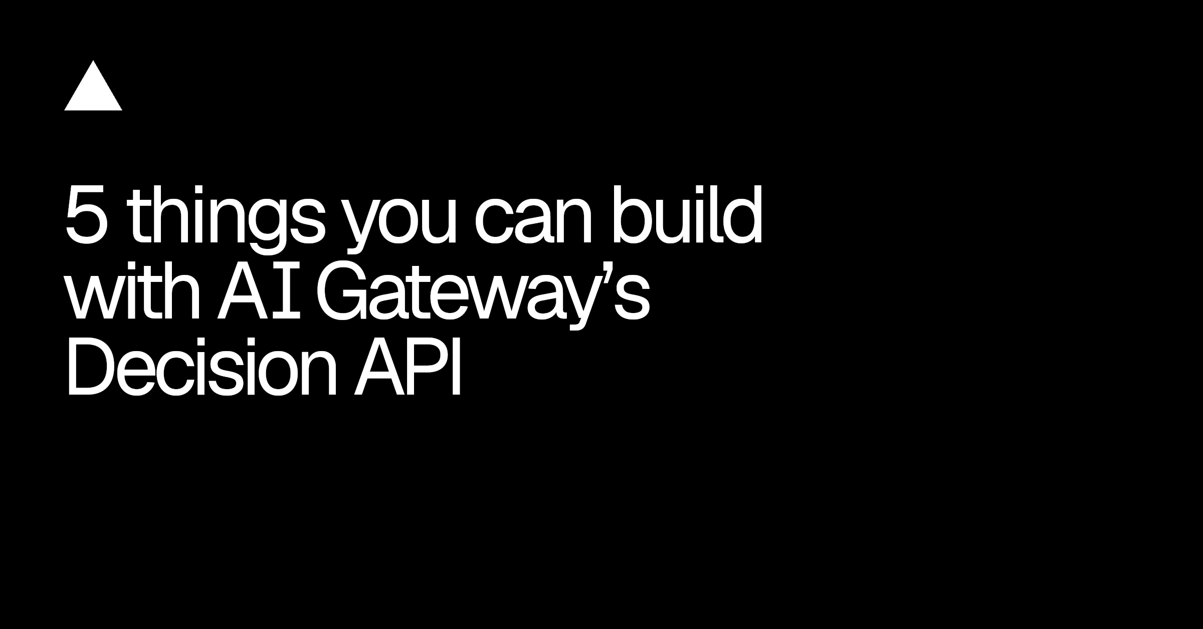 5 things you can build with AI Gateway's Decision API - Vercel