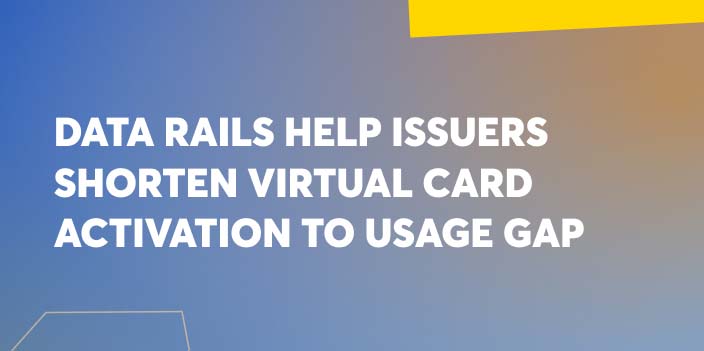 Data Rails Help Issuers Shorten Virtual Card Activation to Usage Gap image