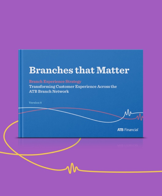 The cover of a publication we created entitled Branches That Matter: Transforming Customer Experience Across the ATB Branch Network.