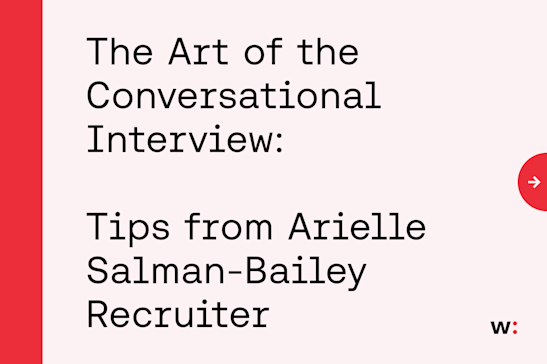 The Art of the Conversational Interview: Expert Interview Tips from Arielle Salman-Bailey Recruiter