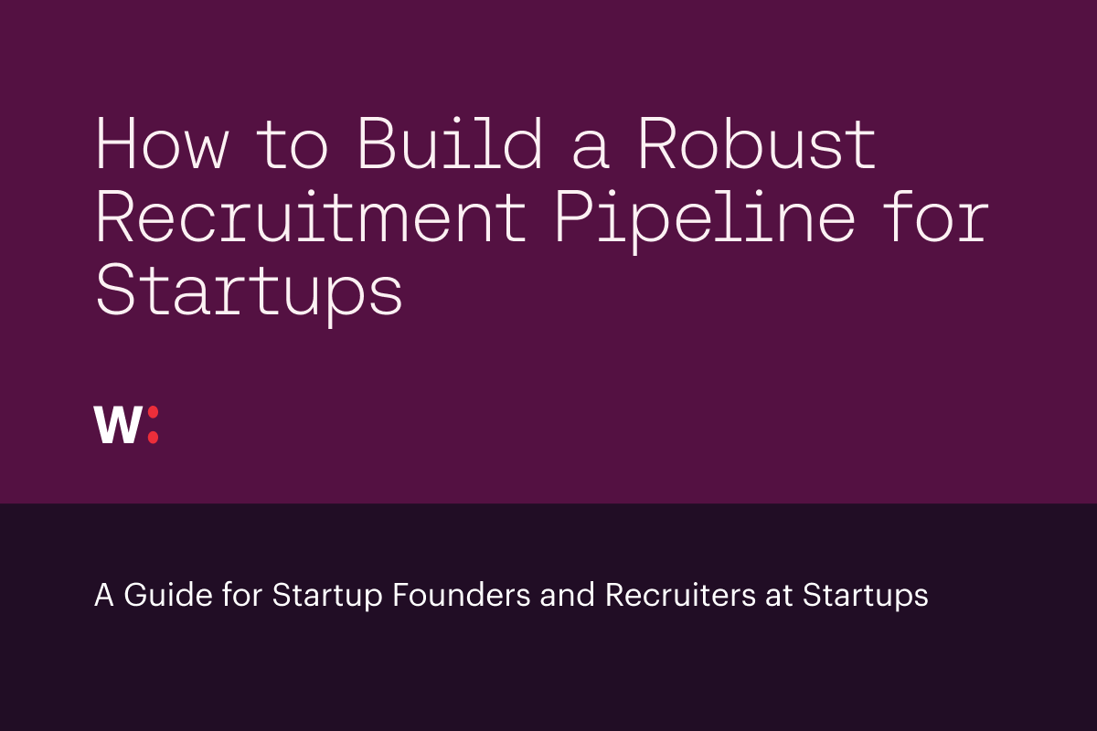 How to build a Robust Recruitment Pipeline for Startups Wellfound