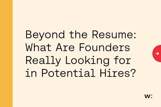 Beyond the Resume: What Are Founders Really Looking for in Potential Hires?