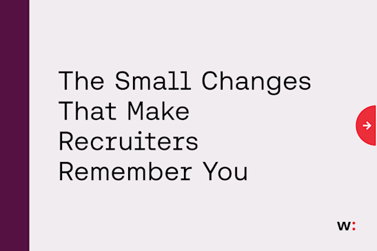 The Small Changes That Make Recruiters Remember You