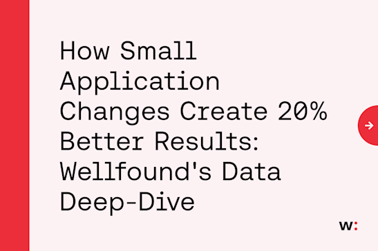 How Small Application Changes Create 20% Better Results: Wellfound's Data Deep-Dive