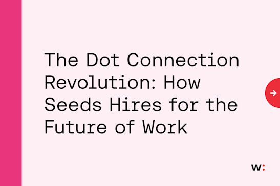 The Dot Connection Revolution: How Seeds Hires for the Future of Work