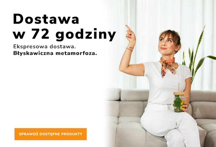 Nie czekaj tygodniami! Skorzystaj z ekspresowej dostawy w 72 godziny. Odkryj dostępne produkty i błyskawicznie odmień swój salon!